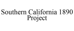 SOUTHERN CALIFORNIA 1890 PROJECT trademark