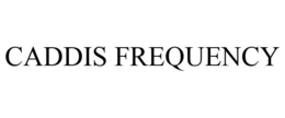 CADDIS FREQUENCY trademark