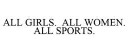 ALL GIRLS. ALL WOMEN. ALL SPORTS. trademark