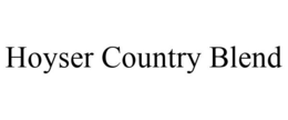 HOYSER COUNTRY BLEND trademark