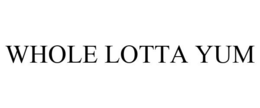 WHOLE LOTTA YUM trademark