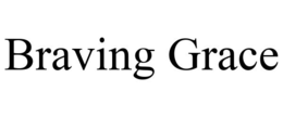 BRAVING GRACE trademark