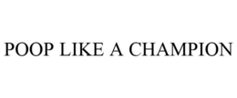 POOP LIKE A CHAMPION trademark