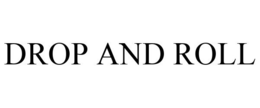 DROP AND ROLL trademark