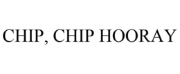 CHIP, CHIP HOORAY trademark