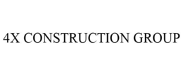 4X CONSTRUCTION GROUP trademark