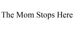 THE MOM STOPS HERE trademark