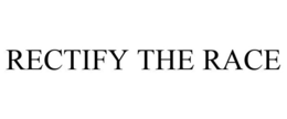 RECTIFY THE RACE trademark