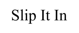 SLIP IT IN trademark
