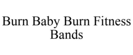 BURN BABY BURN FITNESS BANDS trademark