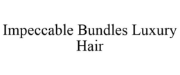 IMPECCABLE BUNDLES LUXURY HAIR trademark