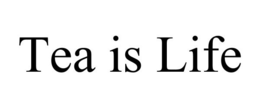 TEA IS LIFE trademark