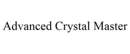 ADVANCED CRYSTAL MASTER trademark