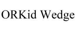 ORKID WEDGE trademark