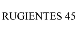RUGIENTES 45 trademark