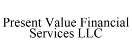 PRESENT VALUE FINANCIAL SERVICES LLC trademark