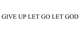 GIVE UP LET GO LET GOD trademark