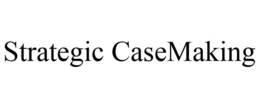 STRATEGIC CASEMAKING trademark