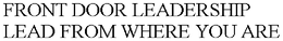 FRONT DOOR LEADERSHIP LEAD FROM WHERE YOU ARE trademark