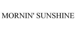 MORNIN' SUNSHINE trademark