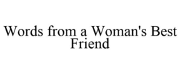 WORDS FROM A WOMAN'S BEST FRIEND trademark