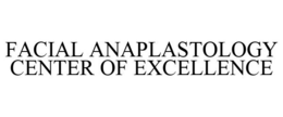 FACIAL ANAPLASTOLOGY CENTER OF EXCELLENCE trademark