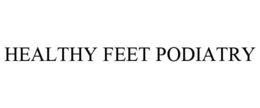 HEALTHY FEET PODIATRY trademark