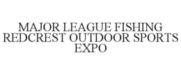 MAJOR LEAGUE FISHING REDCREST OUTDOOR SPORTS EXPO trademark