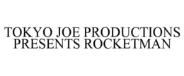 TOKYO JOE PRODUCTIONS PRESENTS ROCKETMAN trademark