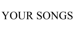 YOUR SONGS trademark