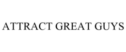 ATTRACT GREAT GUYS trademark