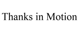 THANKS IN MOTION trademark