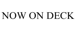 NOW ON DECK trademark
