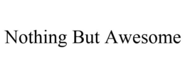 NOTHING BUT AWESOME trademark