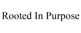 ROOTED IN PURPOSE trademark