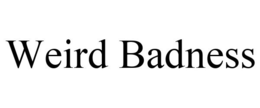 WEIRD BADNESS trademark