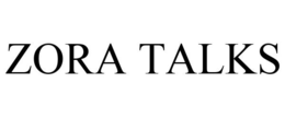 ZORA TALKS trademark