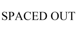 SPACED OUT trademark