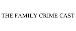 THE FAMILY CRIME CAST trademark