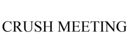 CRUSH MEETING trademark