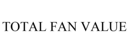 TOTAL FAN VALUE trademark
