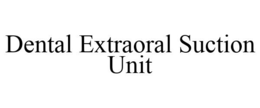 DENTAL EXTRAORAL SUCTION UNIT trademark