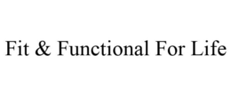 FIT & FUNCTIONAL FOR LIFE trademark