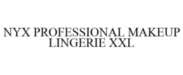 NYX PROFESSIONAL MAKEUP LINGERIE XXL trademark