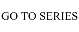 GO TO SERIES trademark