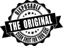 DISPOSABLE THE ORIGINAL CLEAN SHEET FOR YOUR SEAT trademark