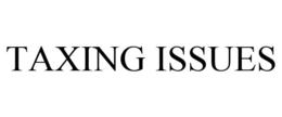 TAXING ISSUES trademark