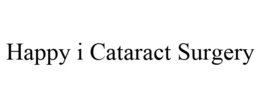 HAPPY I CATARACT SURGERY trademark