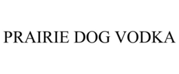 PRAIRIE DOG VODKA trademark