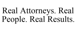 REAL ATTORNEYS. REAL PEOPLE. REAL RESULTS. trademark